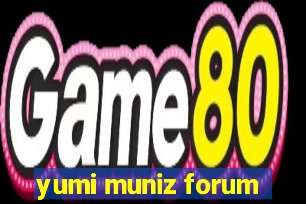 yumi muniz forum